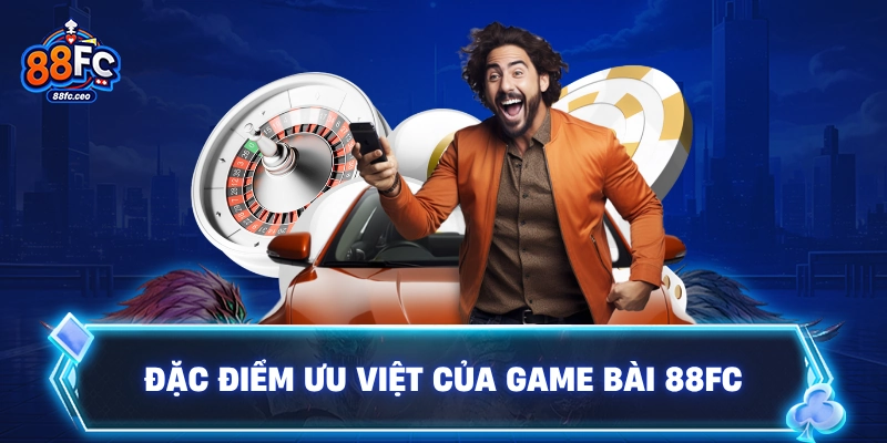 Đặc điểm ưu việt của Game bài 88FC