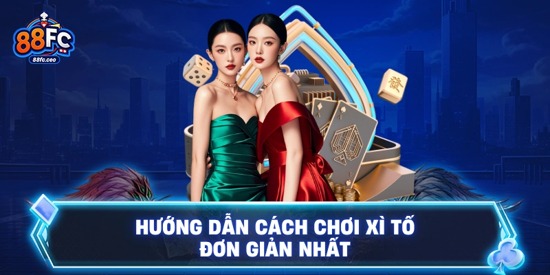 Hướng dẫn cách chơi xì tố đơn giản nhất