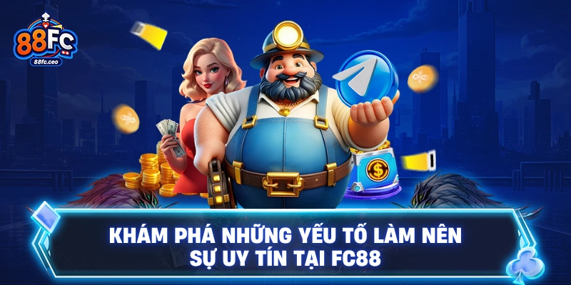 Khám phá những yếu tố làm nên sự uy tín tại FC88