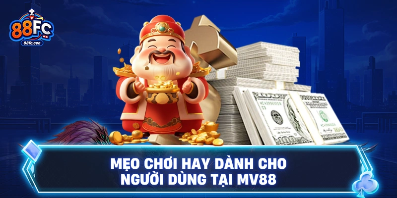 Mẹo chơi hay dành cho người dùng tại 88FC