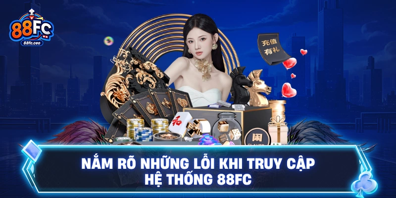 Nắm rõ những lỗi khi truy cập hệ thống 88FC