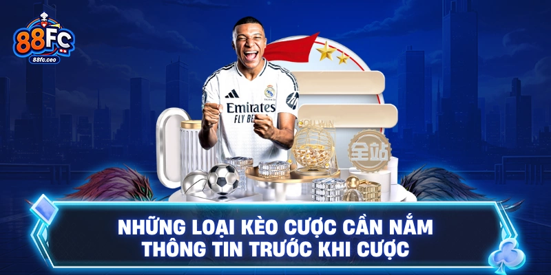 Những loại kèo cược cần nắm thông tin trước khi cược 