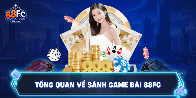 Tổng quan về sảnh game bài 88FC